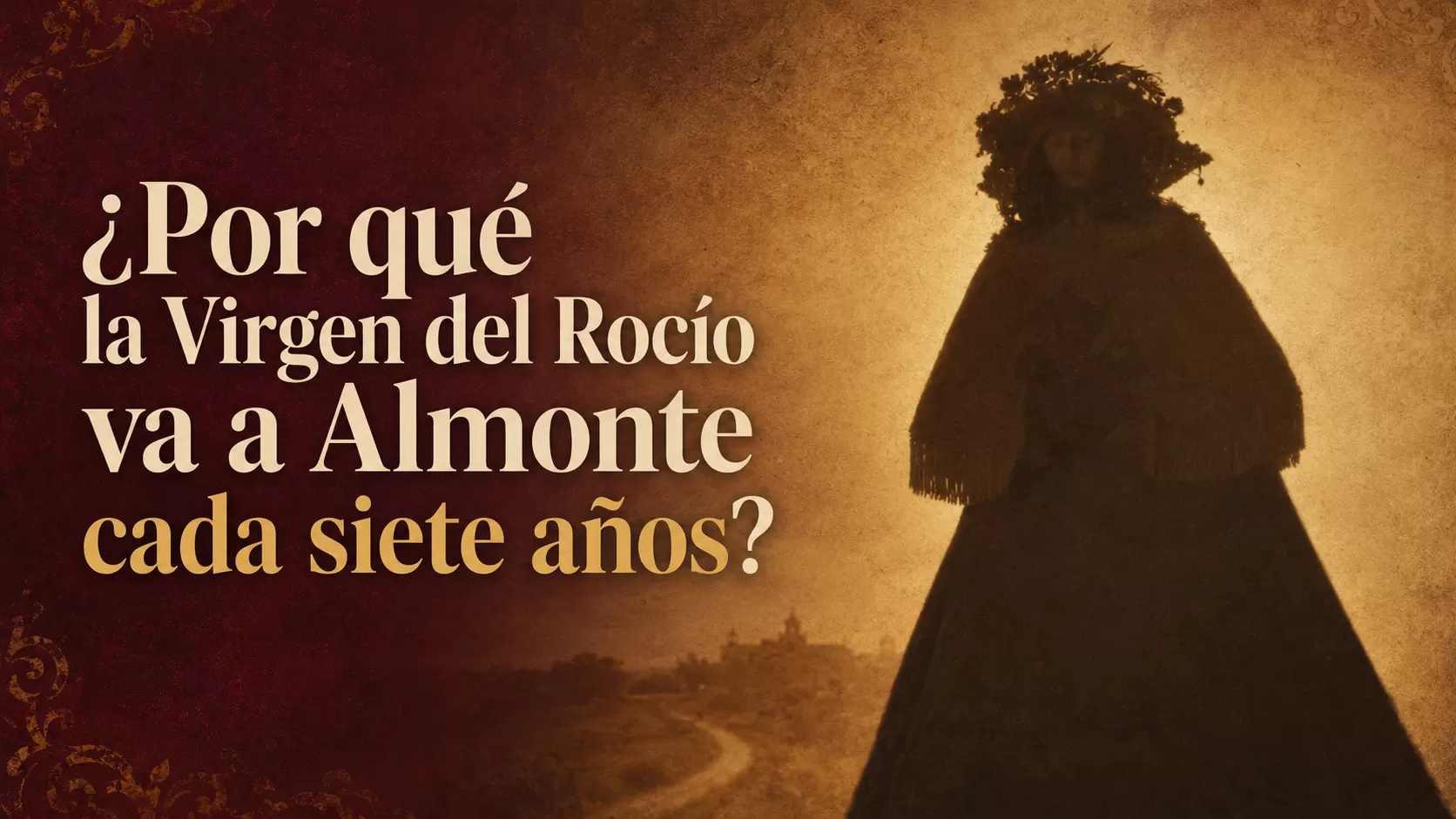 ¿Por qué la Virgen del Rocío va a Almonte cada siete años?